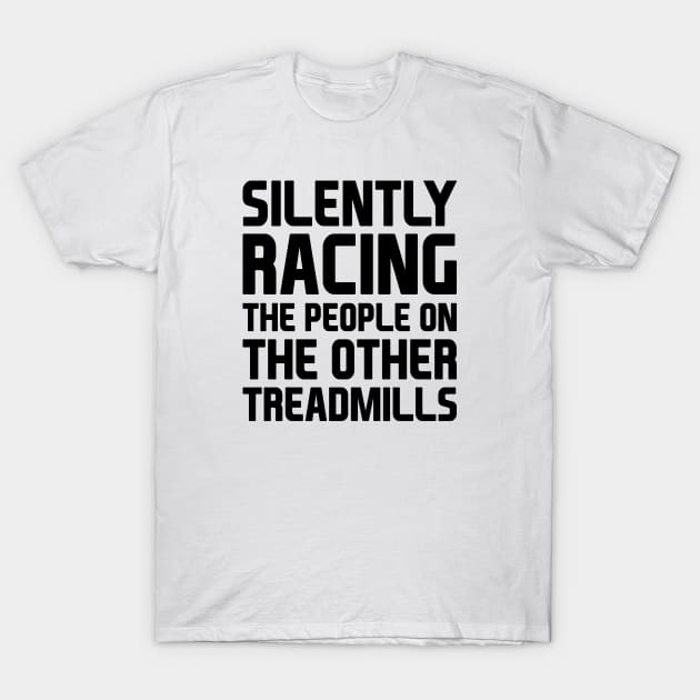 Silently Racing People On Treadmills T-Shirt by Venus Complete